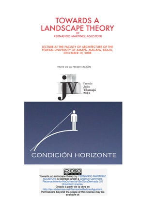 TOWARDS A
LANDSCAPE THEORY
BY
FERNANDO MARTINEZ AGUSTONI

LECTURE AT THE FACULTY OF ARCHITECTURE OF THE
FEDERAL UNIVERSITY OF AMAPÁ, MACAPA, BRAZIL,
DECEMBER 10, 2008

PARTE DE LA PRESENTACIÓN

 