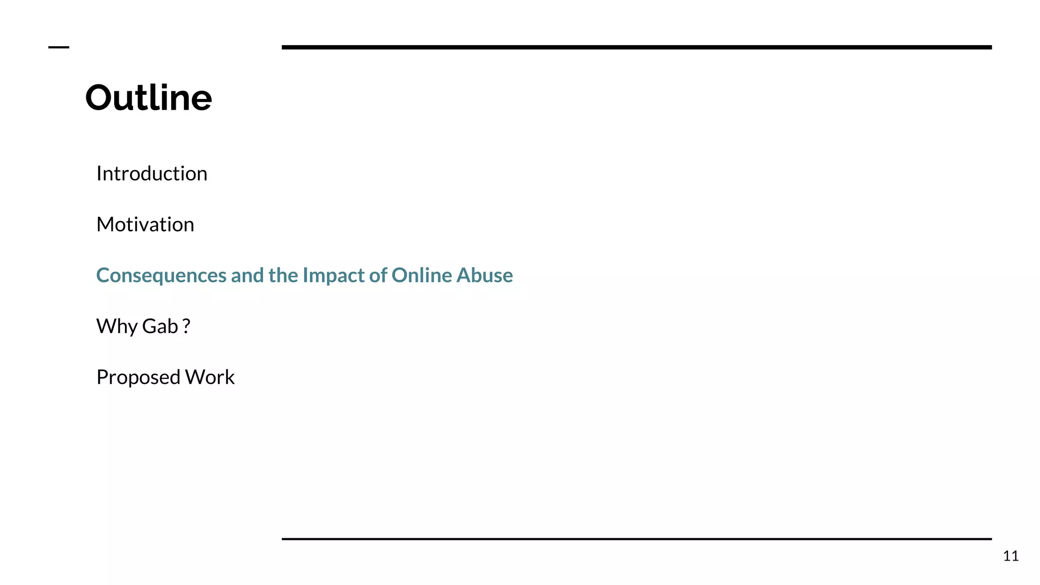 Outline
Introduction
Motivation
Consequences and the Impact of Online Abuse
Why Gab ?
Proposed Work
11
 