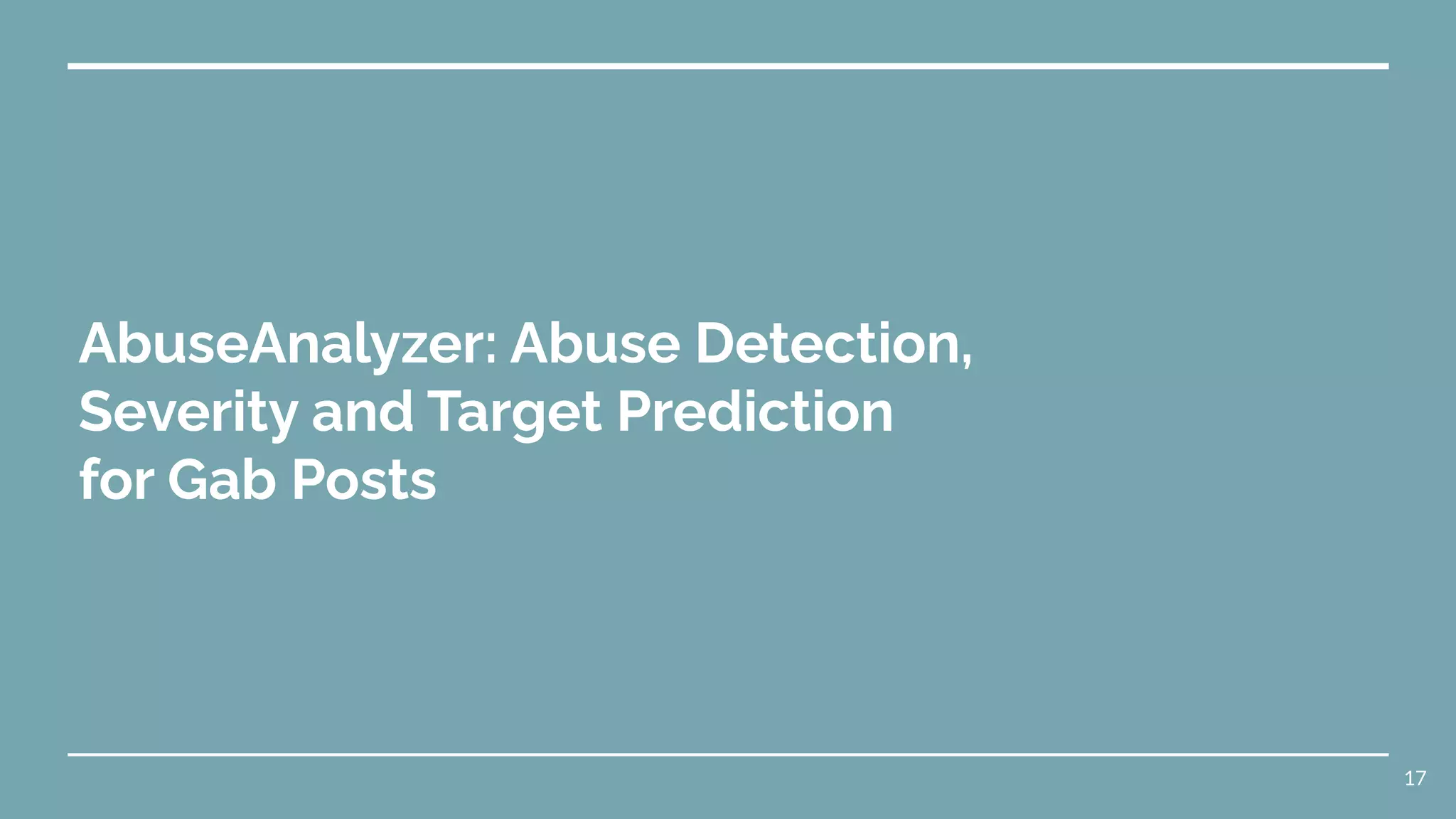 AbuseAnalyzer: Abuse Detection,
Severity and Target Prediction
for Gab Posts
17
 