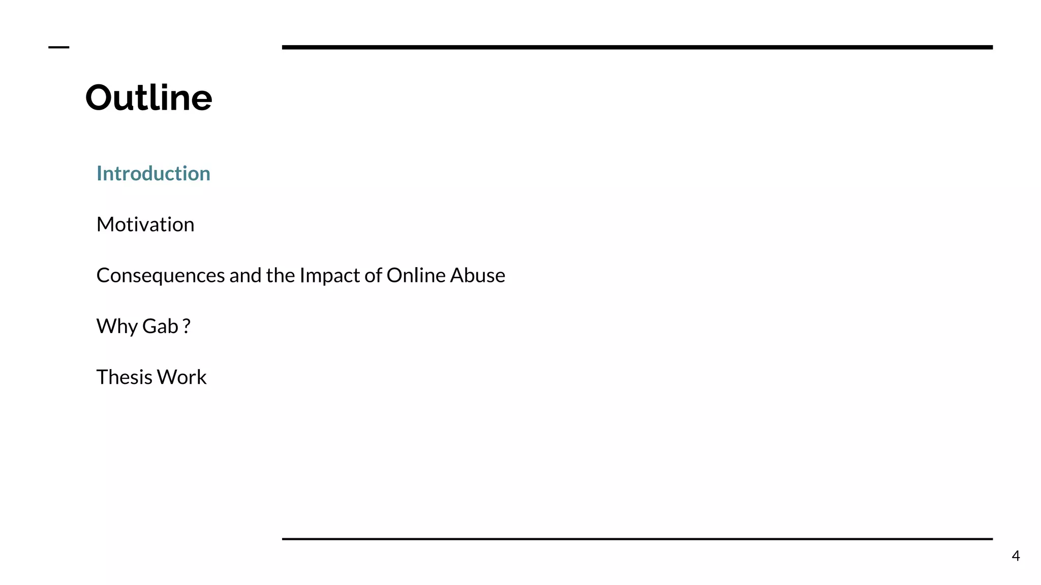 Outline
Introduction
Motivation
Consequences and the Impact of Online Abuse
Why Gab ?
Thesis Work
4
 