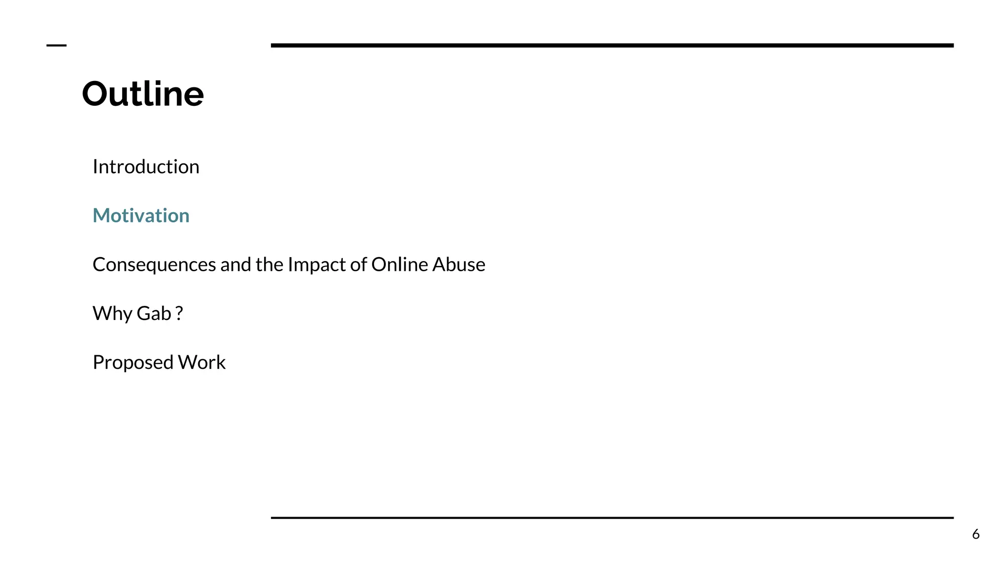 Outline
Introduction
Motivation
Consequences and the Impact of Online Abuse
Why Gab ?
Proposed Work
6
 