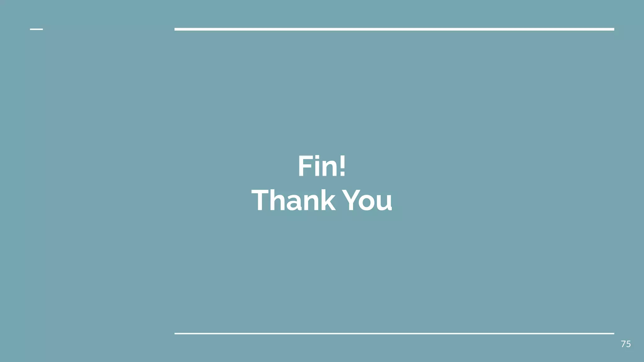 Fin!
Thank You
75
 