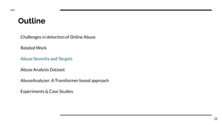 Outline
Challenges in detection of Online Abuse
Related Work
Abuse Severity and Targets
Abuse Analysis Dataset
AbuseAnalyz...
