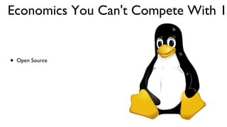 Economics You Can't Compete With 1 Open Source 