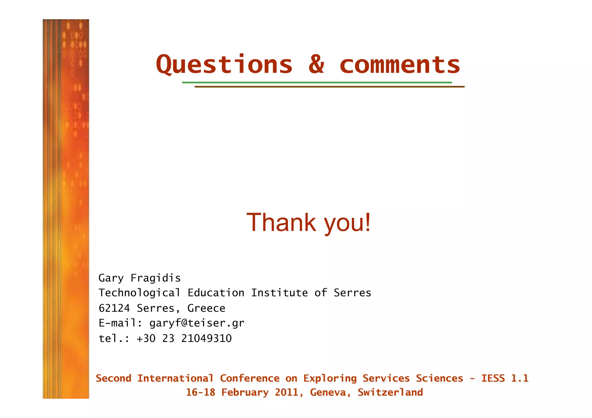 Questions & comments




                       Thank you!
Gary Fragidis
Technological Education Institute of Serres
62124 Serres, Greece
E-mail: garyf@teiser.gr
tel.: +30 23 21049310
 