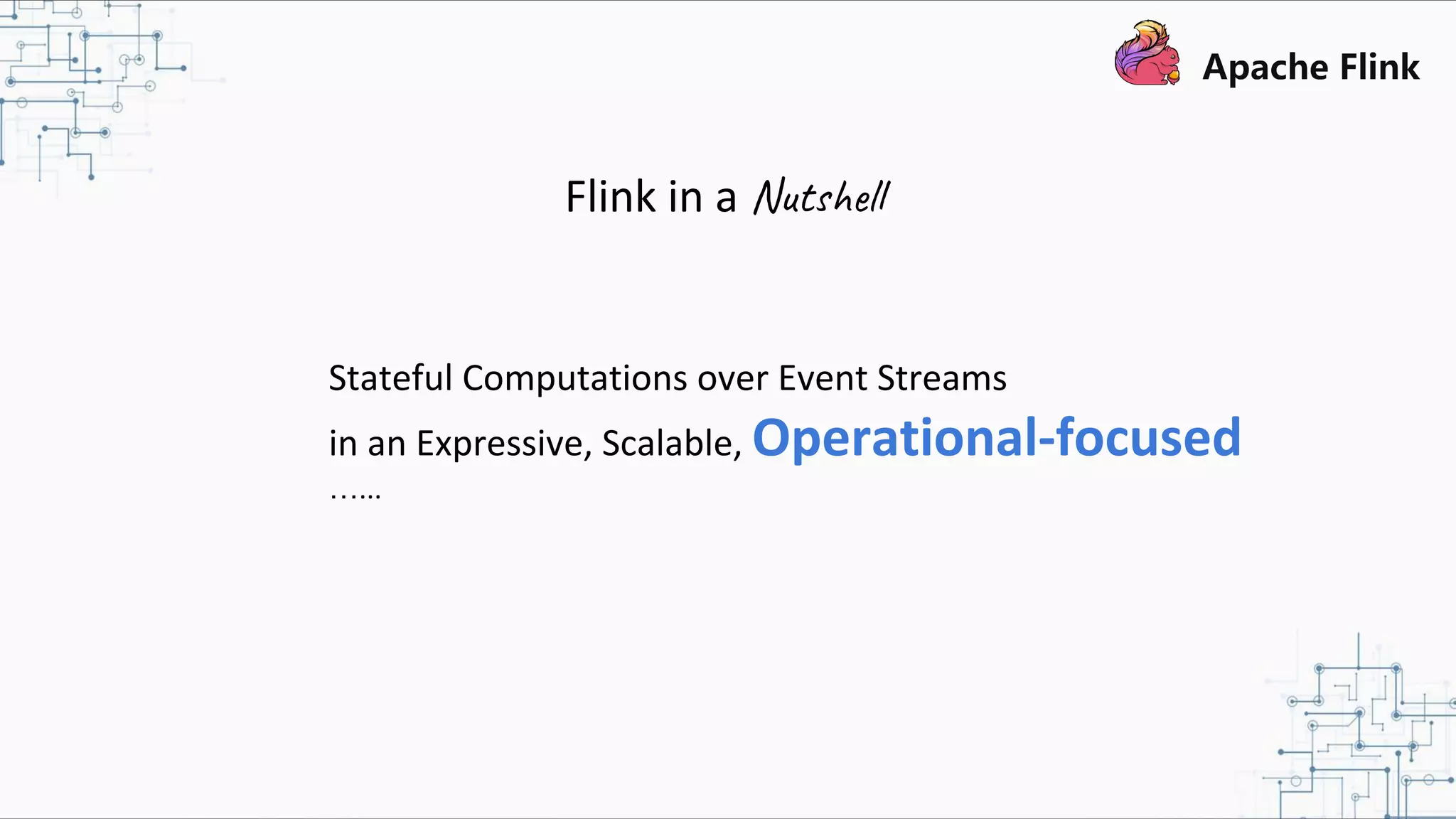 Stateful Computations over Event Streams in an Expressive, Scalable, Operational-focused …... Flink in a Nutshell 