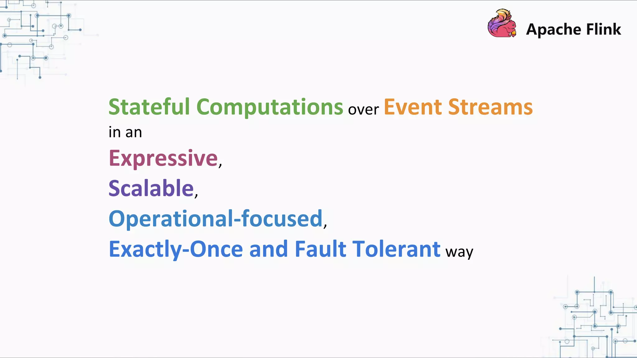 Stateful Computations over Event Streams in an Expressive, Scalable, Operational-focused, Exactly-Once and Fault Tolerant way 