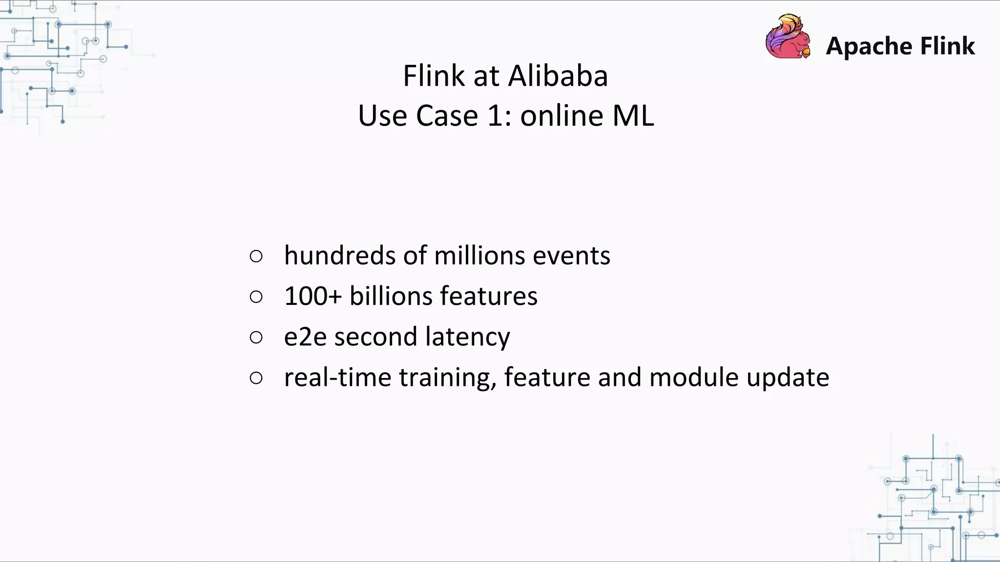 ○ hundreds of millions events ○ 100+ billions features ○ e2e second latency ○ real-time training, feature and module update Flink at Alibaba Use Case 1: online ML 