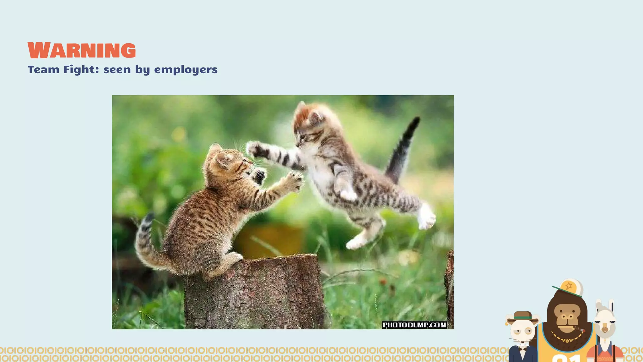 Warning
Team Fight: seen by employers
 