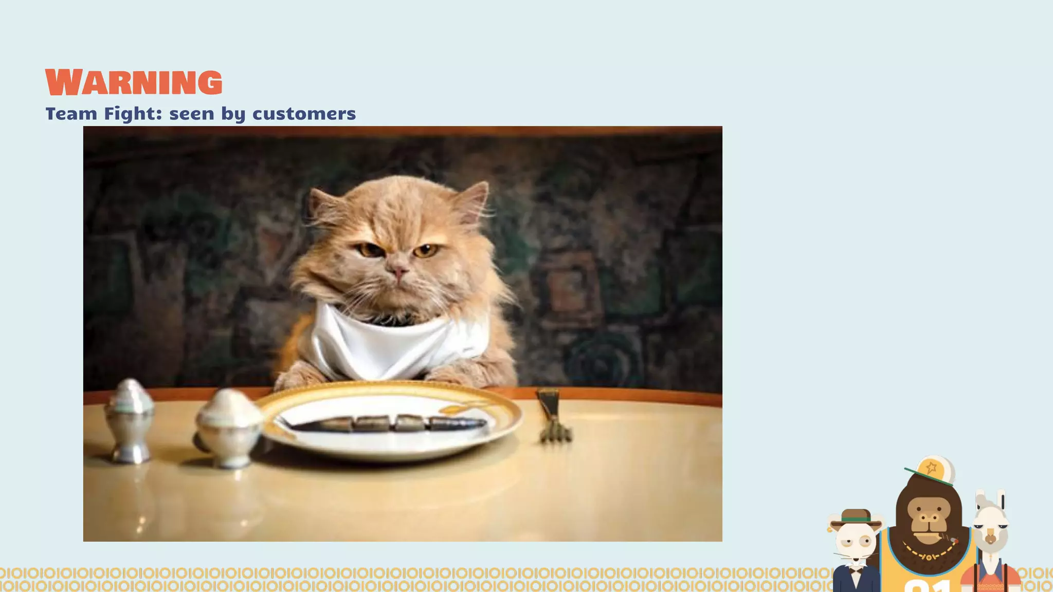 Warning
Team Fight: seen by customers
 