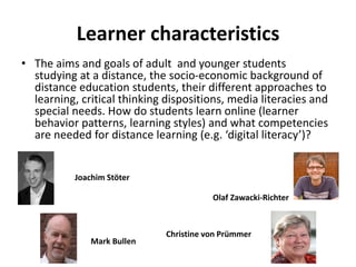 Learner characteristics
• The aims and goals of adult and younger students
studying at a distance, the socio-economic back...