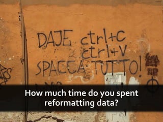 © Matteo!<br />How much time do you spent reformatting data?<br />