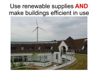 Use renewable supplies   AND   make buildings efficient in use 