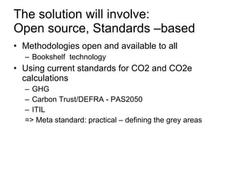 The solution will involve: Open source, Standards –based  <ul><li>Methodologies open and available to all </li></ul><ul><u...