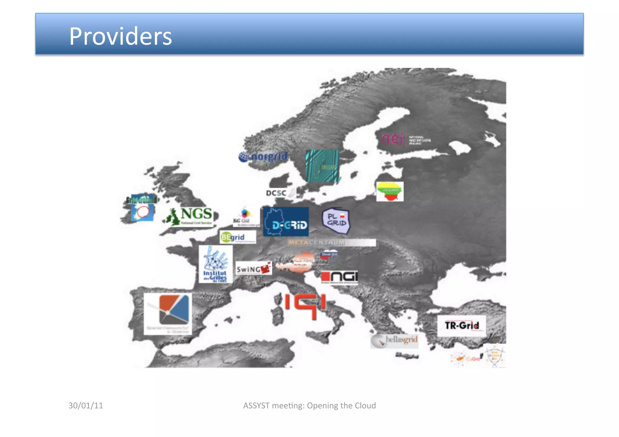  Providers 




30/01/11      ASSYST mee<ng: Opening the Cloud 
 