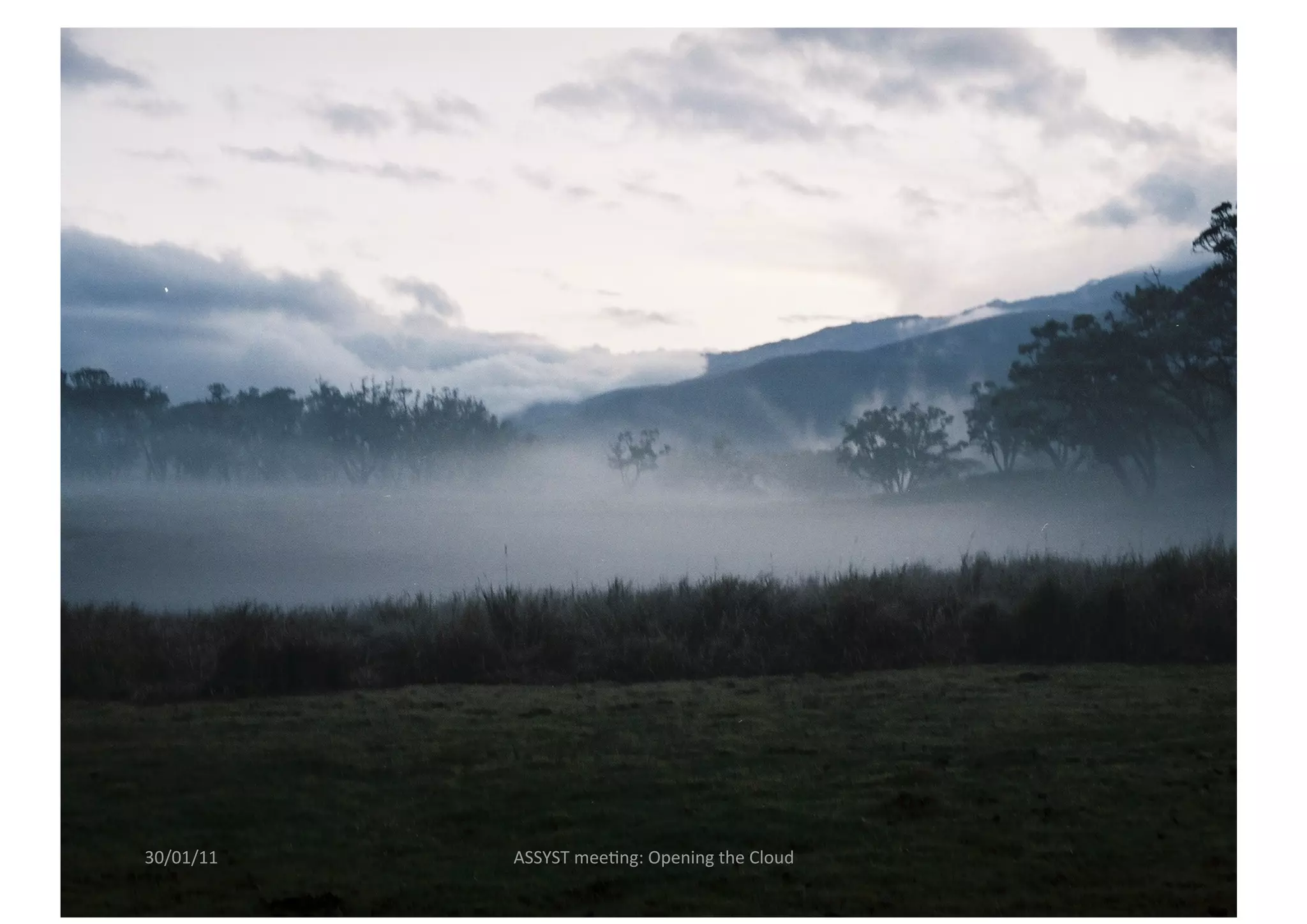 30/01/11    ASSYST mee<ng: Opening the Cloud 
 
