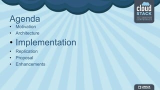Agenda
• Motivation
• Architecture
• Implementation
• Replication
• Proposal
• Enhancements
 