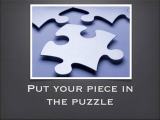Put your piece in
   the puzzle
 
