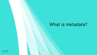 What is metadata?
 