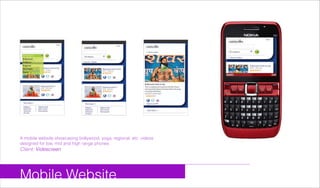 Mobile Website
A mobile website showcasing bollywood, yoga, regional, etc. videos
designed for low, mid and high range phones
Client: Videscreen
 