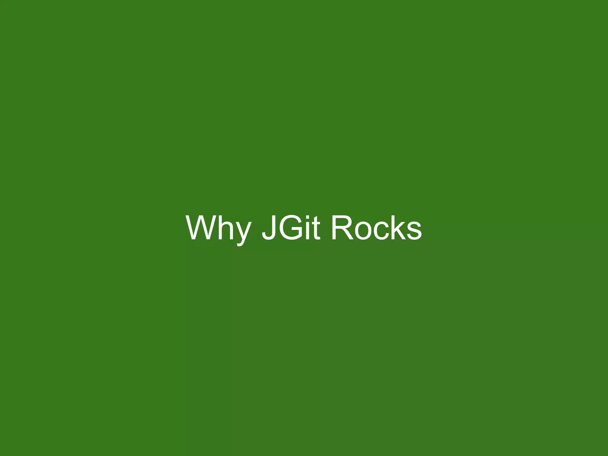 Why JGit Rocks
 