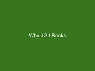 Why JGit Rocks
 