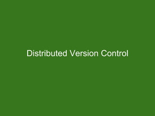 Distributed Version Control
 