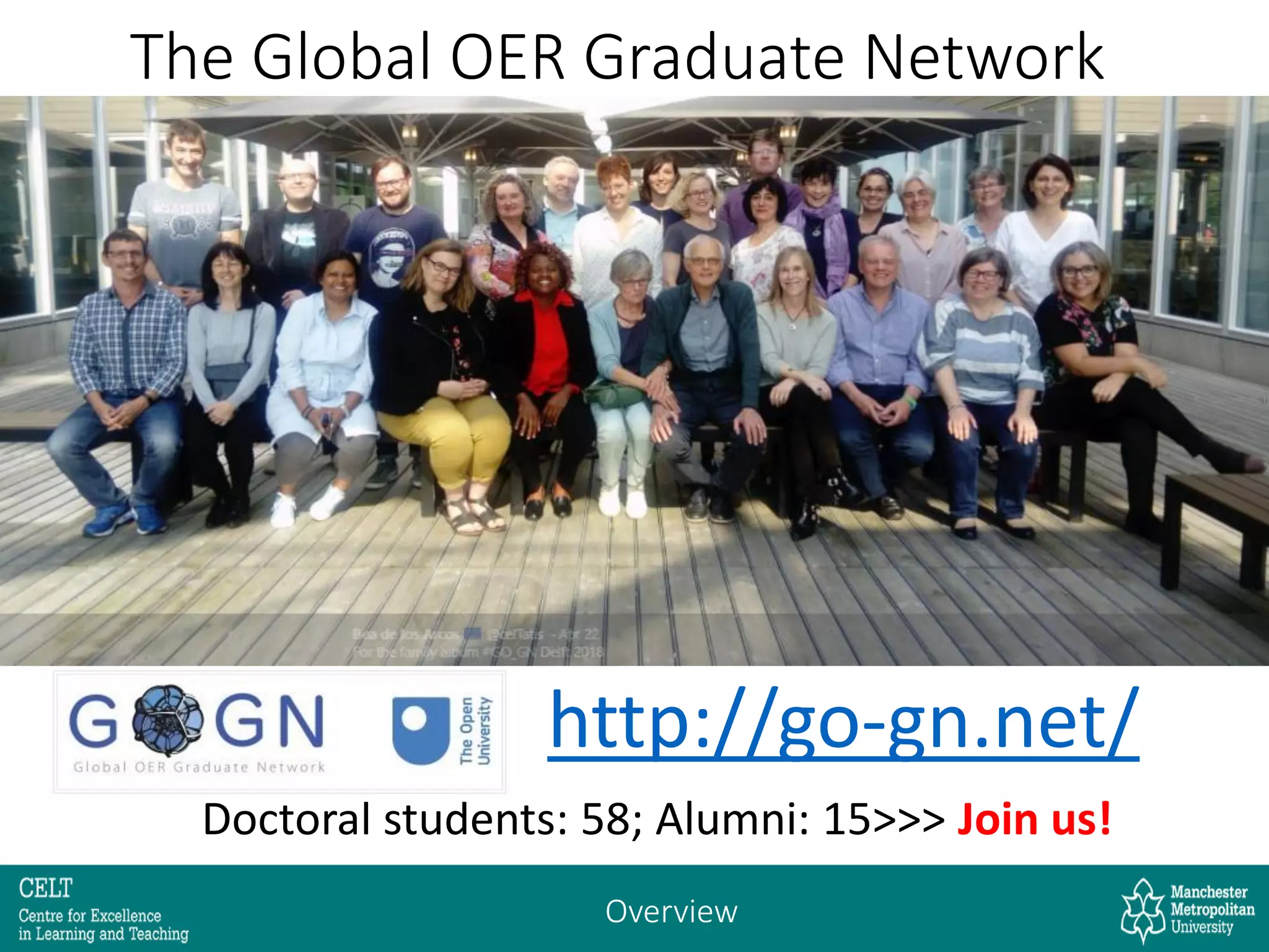 Overview
The Global OER Graduate Network
Doctoral students: 58; Alumni: 15>>> Join us!
http://go-gn.net/
 