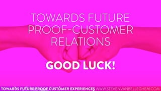 Towards Future Proof Customer Relations Slide 111