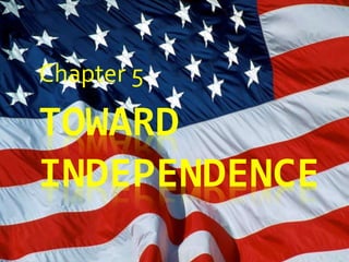 TOWARD
INDEPENDENCE
Chapter 5
 