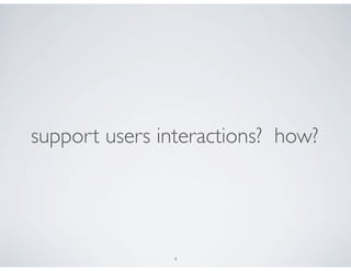 support users interactions? how?




               4
 