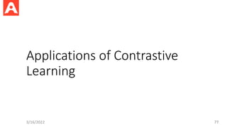 Applications of Contrastive
Learning
3/16/2022 77
 