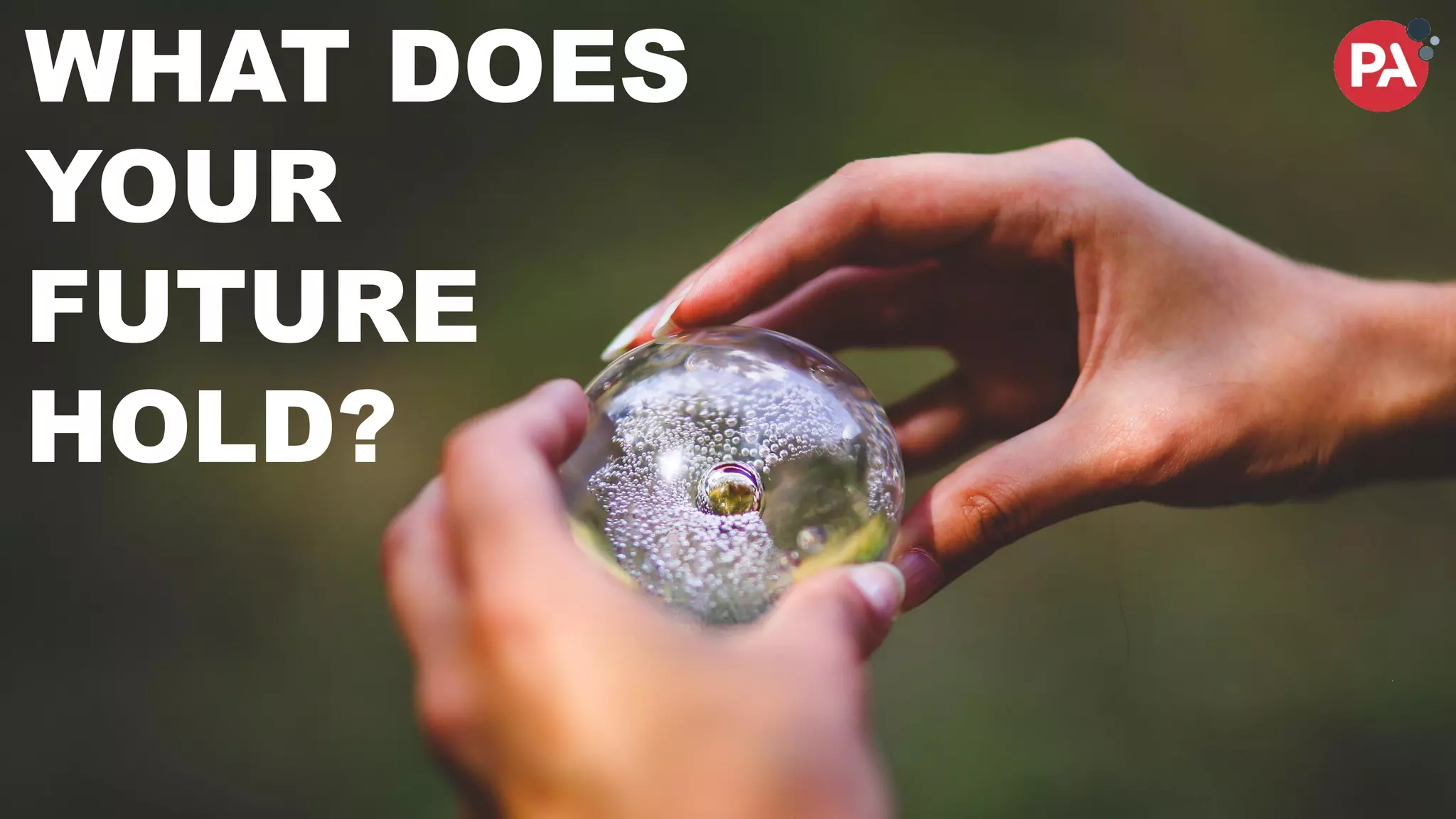 WHAT DOES
YOUR
FUTURE
HOLD?
 