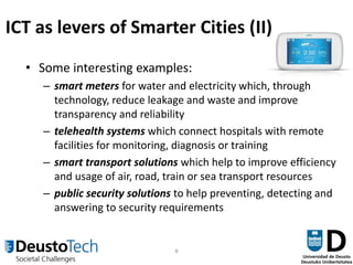 8
• Some interesting examples:
– smart meters for water and electricity which, through
technology, reduce leakage and wast...