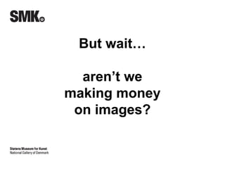 But wait… 
aren’t we 
making money 
on images? 
 