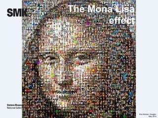 The Mona Lisa 
effect 
Kris Kitchen, Google+ 
May 2014 
 