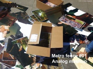 CCBY 4.0 Merete Sanderhoff 
Metro fence #01 
Analog mashup 
 