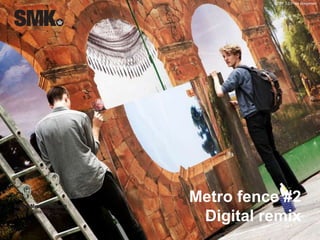 CCBY 3.0 Frida Gregersen 
Metro fence #2 
Digital remix 
 