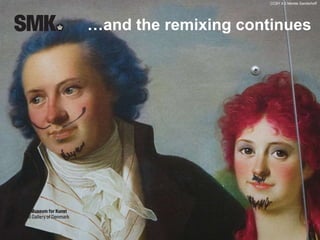 CCBY 4.0 Merete Sanderhoff 
…and the remixing continues 
 