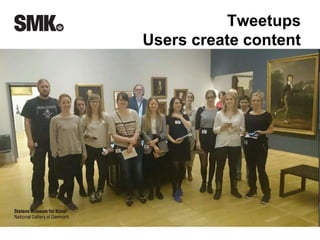 Tweetups 
Users create content 
 