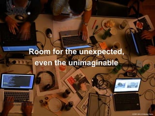 Room for the unexpected, 
even the unimaginable 
CCBY-SA 2.0 Morten Nybo 
 