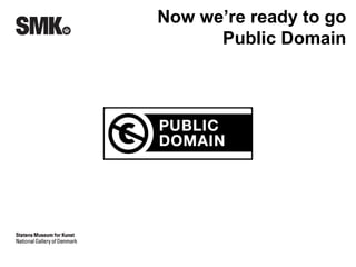 Now we’re ready to go 
Public Domain 
http://creativecommons.org/publicdomain/zero/1.0/ 
Creative Commons Public Domain dedication 
 