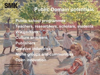 Peter Hansen, Playing Children, Enghave Square, 1907-08, KMS2075. Public Domain. 
Public Domain potentials 
Public school programmes 
Teachers, researchers, scholars, students 
Wikipedians 
Culture snackers 
Publishers 
Creative industries 
Niche groups and communities 
Open innovation 
 