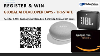 REGISTER & WIN
GLOBAL AI DEVELOPER DAYS - TRI-STATE
Register & Win Exciting Smart Goodies, T-shirts & Amazon Gift cards
 