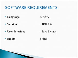Language  : JAVA  Version     : JDK 1.6  User Interface   : Java Swings Inputs   : Files 