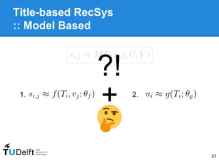 Title-based RecSys
:: Model Based
23
1. 2.
+
?!
 
