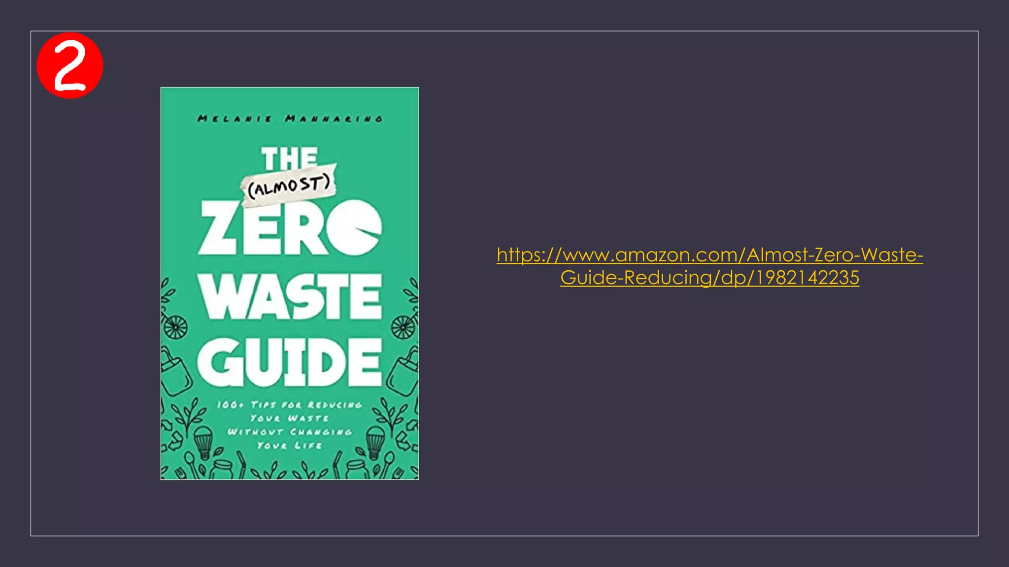 https://www.amazon.com/Almost-Zero-Waste-
Guide-Reducing/dp/1982142235
 