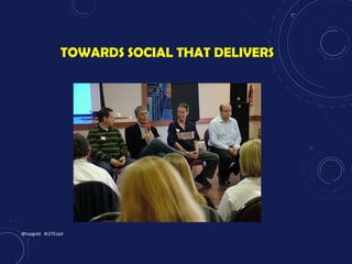 TOWARDS SOCIAL THAT DELIVERS
@topgold #LCFEcpd
 