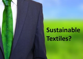 Sustainable 
Textiles?
 