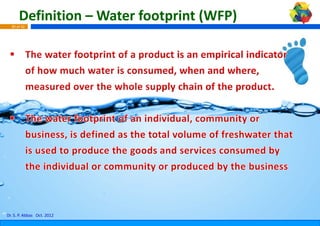 Definition – Water foot
                            tprint (WFP) 
  30 of 42




Dr. S. P. Abbas Oct. 2012
 